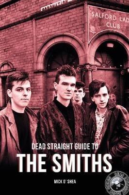 Dead Straight Guide To The Smiths - Mick O'Shea - cover
