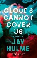 Clouds Cannot Cover Us - Jay Hulme - cover