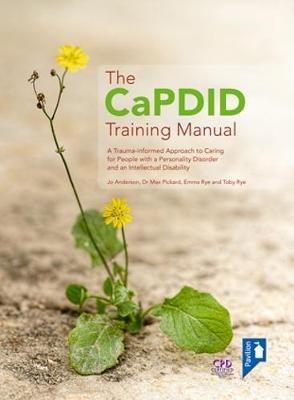 The CaPDID Training Manual: A Trauma-informed Approach to Caring for People with a Personality Disorder and an Intellectual Disability - Jo Anderson,Max Pickard,Emma Rye - cover