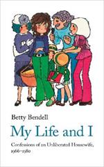 My Life And I: Confessions of an Unliberated Housewife, 1966-1980