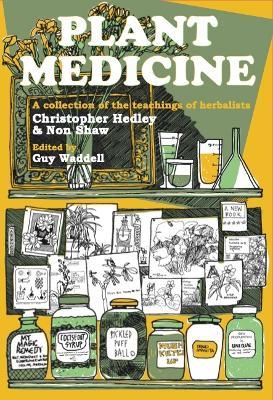 Plant Medicine: A Collection of the Teachings of Herbalists Christopher Hedley and Non Shaw - Christopher Hedley,Non Shaw - cover