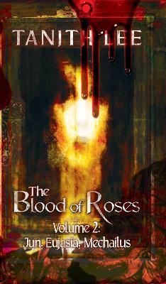 The Blood of Roses Volume 2: Jun, Eujasia, Mechailus - Tanith Lee - cover