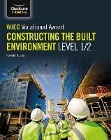 WJEC Vocational Award Constructing the Built Environment Level 1/2 - Howard Davies,Steve Jones - cover