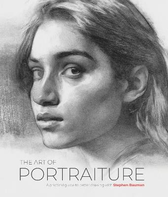 The Art of Portraiture: A practical guide to better drawing with Stephen Bauman - Stephen Bauman - cover