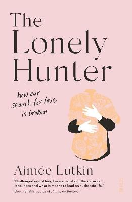 The Lonely Hunter: how our search for love is broken - Aimee Lutkin - cover