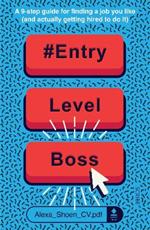 #ENTRYLEVELBOSS: a 9-step guide for finding a job you like (and actually getting hired to do it)