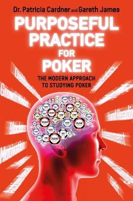 Purposeful Practice for Poker: The Modern Approach to Studying Poker - Patricia Cardner,Gareth James - cover