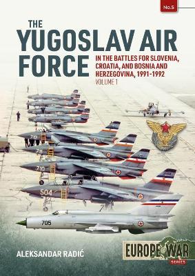 The Yugoslav Air Force in the Battles for Slovenia, Croatia and Bosnia and Herzegovina 1991-92: Volume 1: Jrvipvo in Yugoslav War - Aleksandar Radic - cover