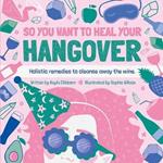 So You Want to Heal Your Hangover: Holistic remedies to cleanse away the wine.