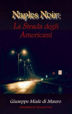 Naples Noir: La Strada degli Americani - Giuseppe Giuseppe Mauro di Miale - cover