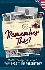 Remember This?: People, Things and Events from 1935 to the Present Day (US Edition)