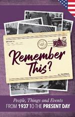 Remember This?: People, Things and Events from 1937 to the Present Day (US Edition)