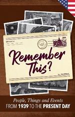 Remember This?: People, Things and Events from 1939 to the Present Day (US Edition)