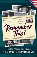 Remember This?: People, Things and Events from 1947 to the Present Day (US Edition)