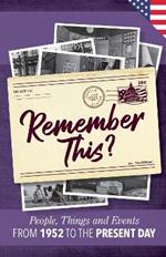 Remember This?: People, Things and Events from 1952 to the Present Day (US Edition)