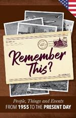 Remember This?: People, Things and Events from 1955 to the Present Day (US Edition)