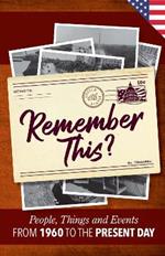 Remember This?: People, Things and Events from 1960 to the Present Day (US Edition)