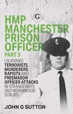 HMP Manchester Prison Officer Part 3: I Survived Terrorists, Murderers, Rapists and Freemason Officer Attacks in Strangeways and Wormwood Scrubs