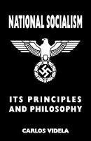 National Socialism - Its Principles and Philosophy - Carlos Videla - cover