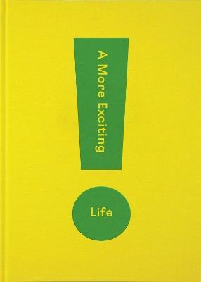 A More Exciting Life: A Guide to Greater Freedom, Spontaneity and Enjoyment - The School of Life - cover