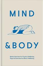 Mind & Body: mental exercises for physical wellbeing; physical exercises for mental wellbeing