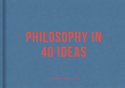 Philosophy in 40 Ideas