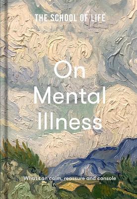 The School of Life: On Mental Illness: what can calm, reassure and console - The School of Life - cover