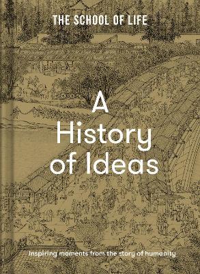 A History of Ideas: The most intriguing, relevant and helpful concepts from the story of humanity - The School of Life - cover