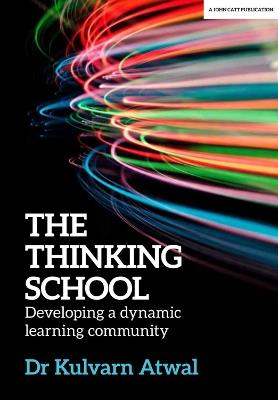 The Thinking School: Developing a dynamic learning community - Kulvarn Atwal - cover