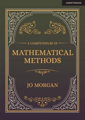 A Compendium Of Mathematical Methods: A handbook for school teachers - Joanne Morgan - cover