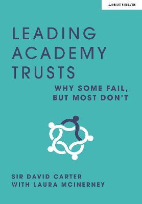 Leading Academy Trusts: Why some fail, but most don't - Laura McInerney,Sir David Carter - cover