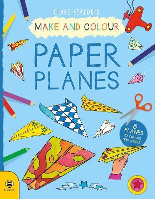 Make & Colour Paper Planes: 8 Planes to Cut out and Colour - Clare Beaton - cover