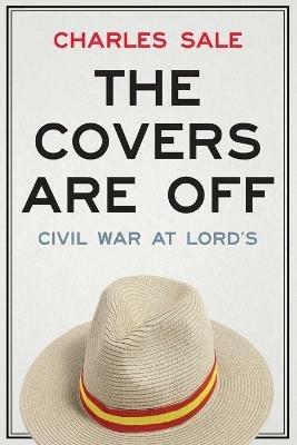 The Covers are off: Civil War at Lord's - Charles Sale - cover