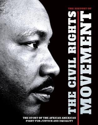 The History of the Civil Rights Movement: The Story of the African American Fight for Justice and Equality - cover