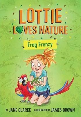 Lottie Loves Nature: Frog Frenzy - Jane Clarke - cover