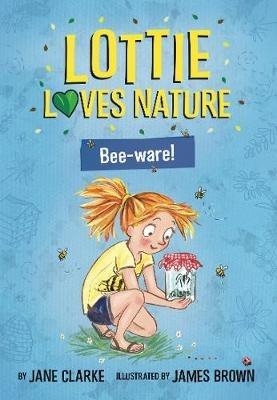 Lottie Loves Nature: Bee-Ware - Jane Clarke - cover