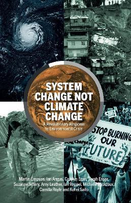 System Change Not Climate Change: A Revolutionary Response to Environmental Crisis - Martin Empson,Ian Angus,Sarah Ensor - cover