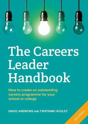 The Careers Leader Handbook: How to Create an Outstanding Careers Programme for Your School or College - David Andrews,Tristram Hooley - cover