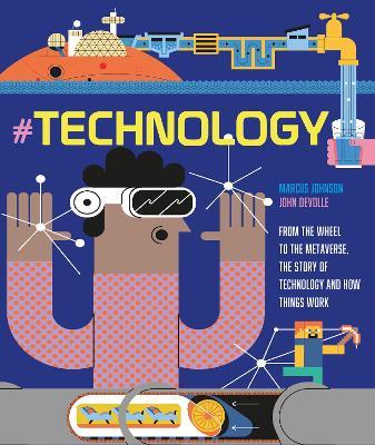 #TECHNOLOGY: From the Wheel to the Metaverse, The Story of Technology and How Things Work - Marcus Johnson - cover