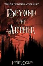 Beyond the Aether: Book 3 in the Infernal Aether Series