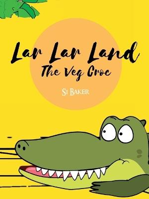 Lar Lar Land: The Veg Croc - Si Baker - cover