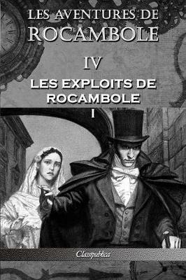 Les aventures de Rocambole IV: Les Exploits de Rocambole I - Pierre Alexis Ponson Du Terrail - cover