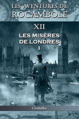 Les aventures de Rocambole XII: Les Miseres de Londres I - Pierre Alexis Ponson Du Terrail - cover
