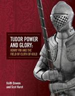 Tudor Power and Glory: Henry VIII and the Field of Cloth of Gold