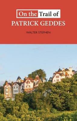On the Trail of Patrick Geddes - Walter Stephen - cover
