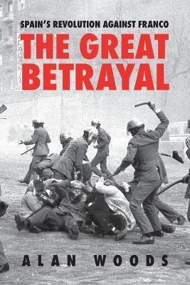 Spain's Revolution Against Franco: The Great Betrayal - Alan Woods - cover