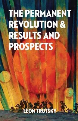 The Permanent Revolution and Results and Prospects - Leon Trotsky - cover