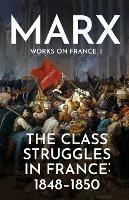 The Class Struggles in France: 1848-1850 - Karl Marx - cover