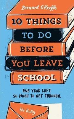 10 Things To Do Before You Leave School - O'Keeffe Bernard - cover