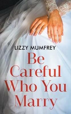 Be Careful Who You Marry - Lizzy Mumfrey - cover